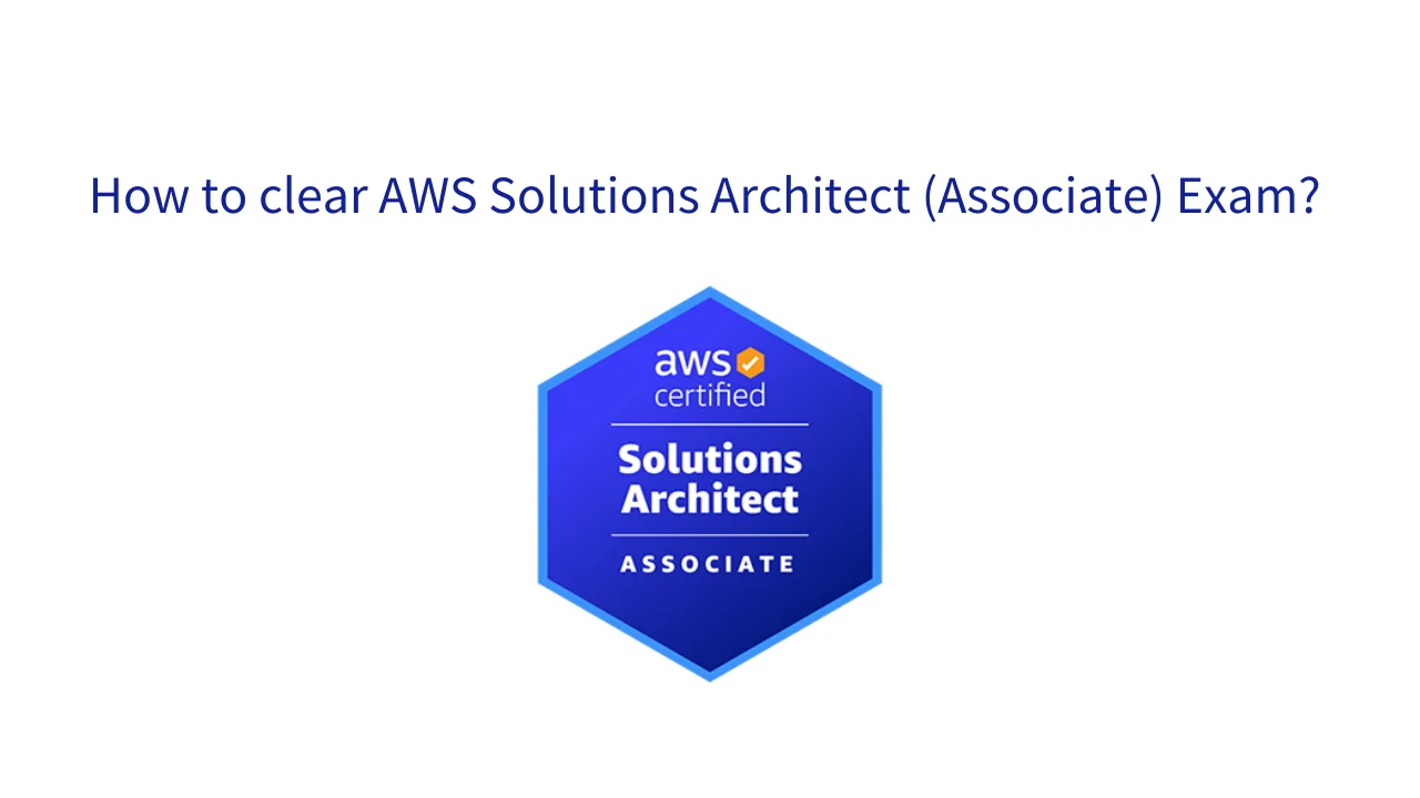How to clear AWS Solutions Architect — Associate exam?